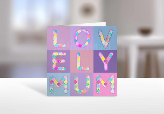 Lovely Mum Card, Birthday Card For Mum, Mother's Day Card, Patchwork Lovely Mum Card